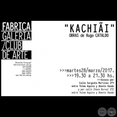 KACHII - Obras de Hugo Cataldo - Martes 28 de Marzo de 2017